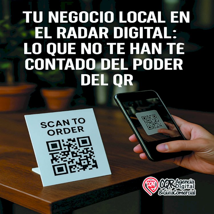 Tu negocio local en el radar digital: lo que no te han contado del poder del QR